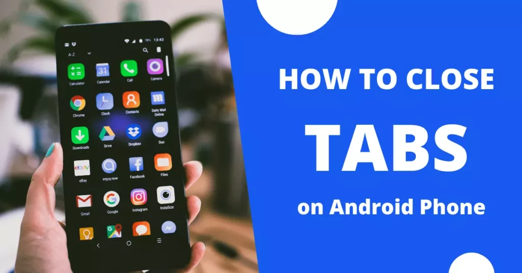 How to close tabs on Android Phone